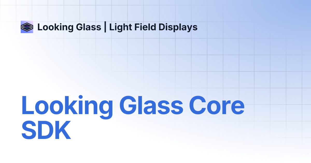 Looking Glass Core SDK | Looking Glass | Light Field Displays