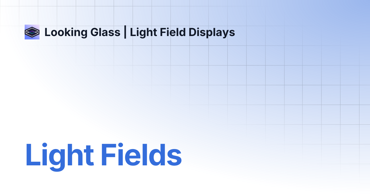 Light Fields | Looking Glass | Light Field Displays