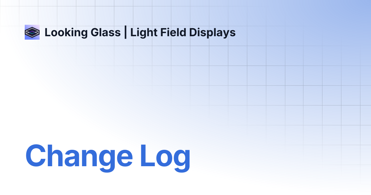 Change Log | Looking Glass | Light Field Displays
