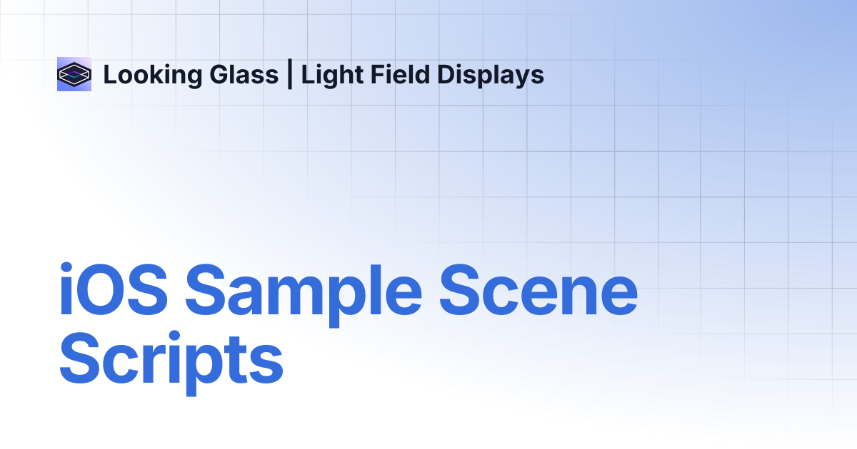 iOS Sample Scene Scripts | Looking Glass | Light Field Displays
