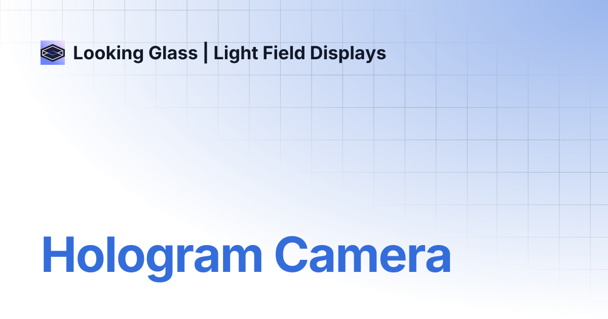 Hologram Camera | Looking Glass | Light Field Displays