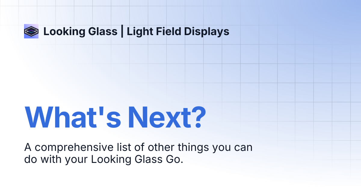 What's Next? | Looking Glass | Light Field Displays