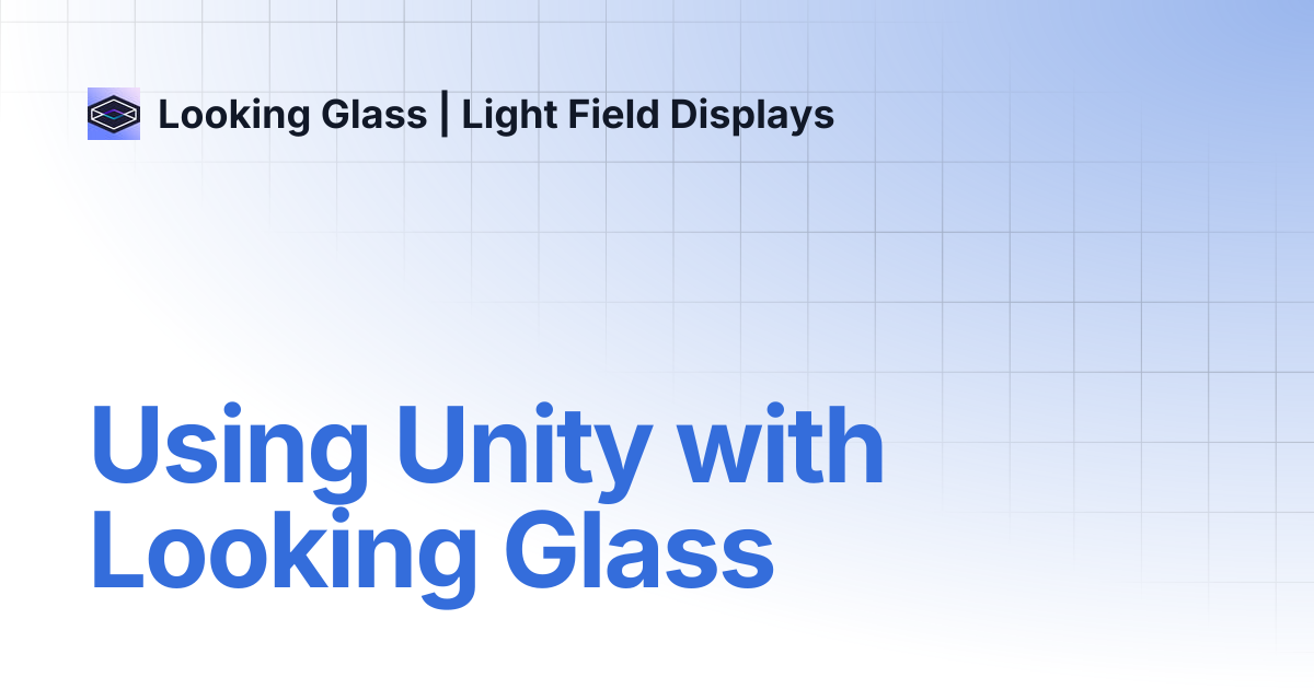 Using Unity with Looking Glass | Looking Glass | Light Field Displays