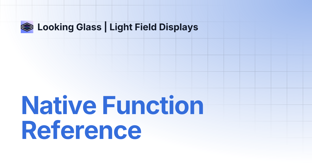 Native Function Reference | Looking Glass | Light Field Displays